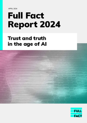 Full Fact Report 2024 – Trust and truth in the age of AI